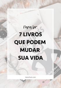 7 Livros Para Ler Neste Ano Que Podem Mudar Sua Vida | Laís Schulz