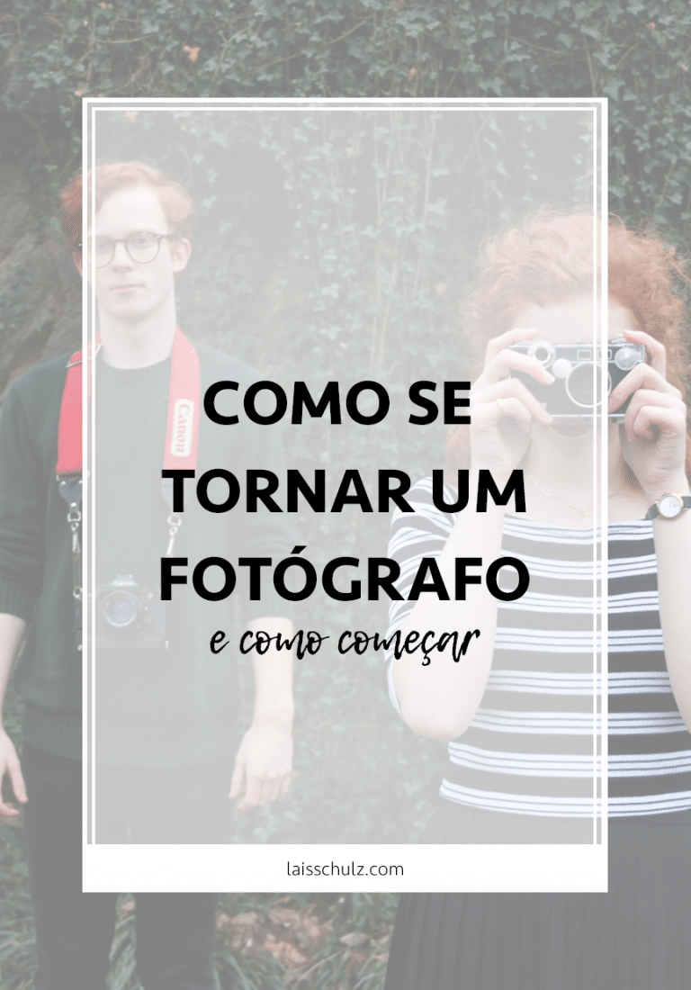 Como ser um fotógrafo profissional e como começar - Lais Schulz